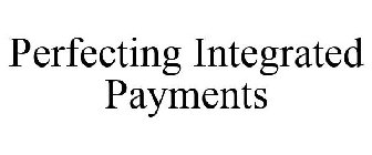 PERFECTING INTEGRATED PAYMENTS