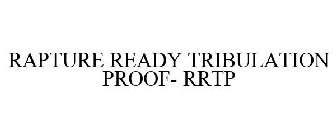 RAPTURE READY TRIBULATION PROOF- RRTP