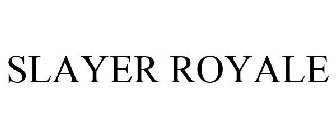 SLAYER ROYALE