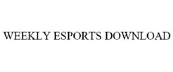 WEEKLY ESPORTS DOWNLOAD