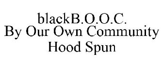 BLACKB.O.O.C. BY OUR OWN COMMUNITY HOOD SPUN