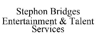 STEPHON BRIDGES ENTERTAINMENT & TALENT SERVICES