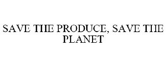 SAVE THE PRODUCE, SAVE THE PLANET