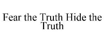 FEAR THE TRUTH HIDE THE TRUTH