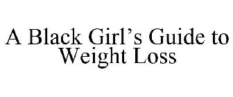 A BLACK GIRL'S GUIDE TO WEIGHT LOSS