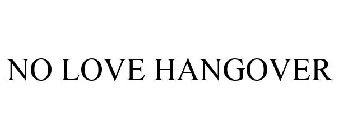 NO LOVE HANGOVER