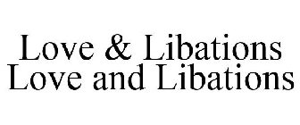 LOVE & LIBATIONS LOVE AND LIBATIONS