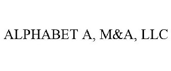 ALPHABET A, M&A, LLC