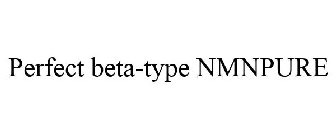PERFECT BETA-TYPE NMNPURE