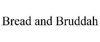 BREAD AND BRUDDAH
