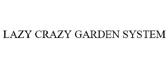 LAZY CRAZY GARDEN SYSTEM