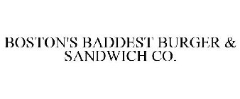 BOSTON'S BADDEST BURGER & SANDWICH CO.