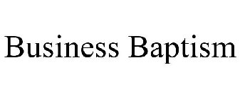 BUSINESS BAPTISM