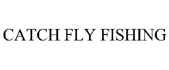 CATCH FLY FISHING