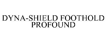DYNA-SHIELD FOOTHOLD PROFOUND