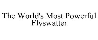 THE WORLD'S MOST POWERFUL FLYSWATTER