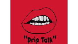 DRIP TALK
