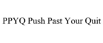 PPYQ PUSH PAST YOUR QUIT