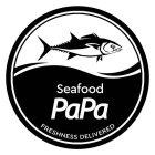 SEAFOOD PAPA FRESHNESS DELIVERED