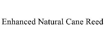 ENHANCED NATURAL CANE REED