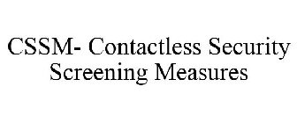 CSSM- CONTACTLESS SECURITY SCREENING MEASURES