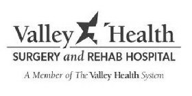 VALLEY HEALTH SURGERY AND REHAB HOSPITAL A MEMBER OF THE VALLEY HEALTH SYSTEM