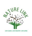 NATURE LINK LIVE CLEAN. LIVE HEALTHY. LIVE LONG