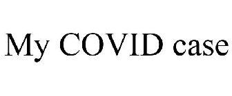 MY COVID CASE