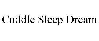 CUDDLE SLEEP DREAM