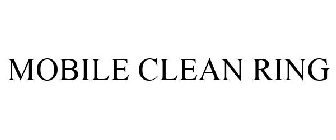 MOBILE CLEAN RING