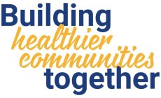 BUILDING HEALTHIER COMMUNITIES TOGETHER