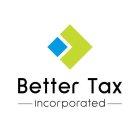 BETTER TAX INCORPORATED