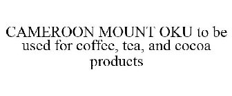 CAMEROON MOUNT OKU TO BE USED FOR COFFEE, TEA, AND COCOA PRODUCTS