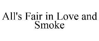 ALL'S FAIR IN LOVE AND SMOKE