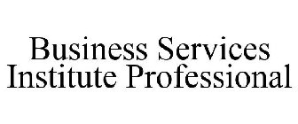 BUSINESS SERVICES INSTITUTE PROFESSIONAL