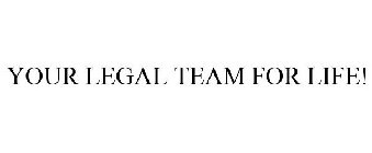 YOUR LEGAL TEAM FOR LIFE!