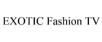 EXOTIC FASHION TV