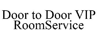 DOOR TO DOOR VIP ROOMSERVICE
