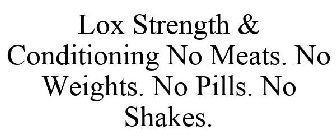 LOX STRENGTH & CONDITIONING NO MEATS. NO WEIGHTS. NO PILLS. NO SHAKES.