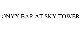 ONYX BAR AT SKY TOWER