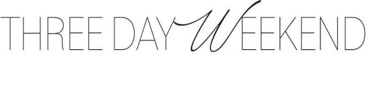 THREE DAY WEEKEND