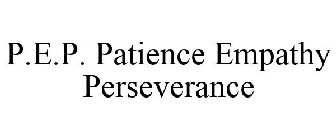 P.E.P. PATIENCE EMPATHY PERSEVERANCE