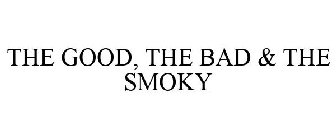 THE GOOD, THE BAD & THE SMOKY