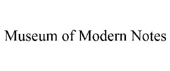 MUSEUM OF MODERN NOTES