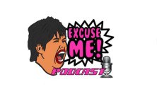 EXCUSE ME! PODCAST