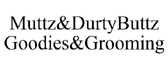 MUTTZ&DURTYBUTTZ GOODIES&GROOMING