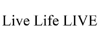 LIVE LIFE LIVE