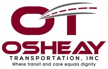 OT OSHEAY TRANSPORTATION, INC WHERE TRANSIT AND CARE EQUALS DIGNITY