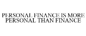 PERSONAL FINANCE IS MORE PERSONAL THAN FINANCE