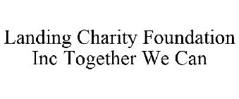 LANDING CHARITY FOUNDATION INC TOGETHER WE CAN